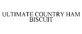 ULTIMATE COUNTRY HAM BISCUIT