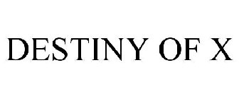 DESTINY OF X