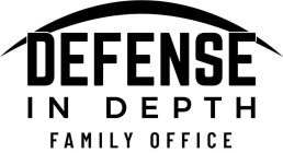 DEFENSE IN DEPTH FAMILY OFFICE