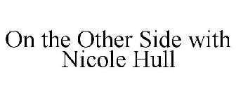 ON THE OTHER SIDE WITH NICOLE HULL