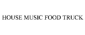 HOUSE MUSIC FOOD TRUCK