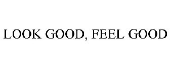 LOOK GOOD, FEEL GOOD