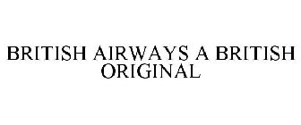 BRITISH AIRWAYS A BRITISH ORIGINAL