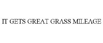IT GETS GREAT GRASS MILEAGE