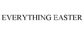 EVERYTHING EASTER