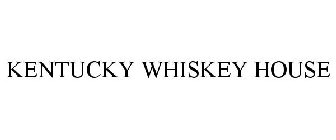 KENTUCKY WHISKEY HOUSE