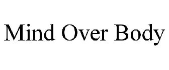 MIND OVER BODY