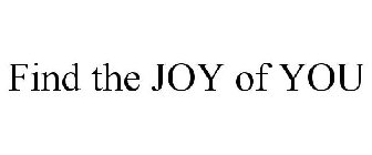 FIND THE JOY OF YOU