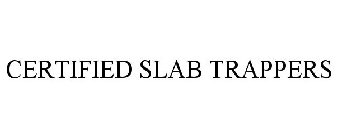 CERTIFIED SLAB TRAPPERS