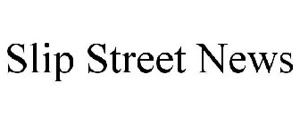 SLIP STREET NEWS