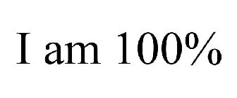 I AM 100%
