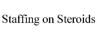 STAFFING ON STEROIDS
