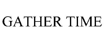 GATHER TIME