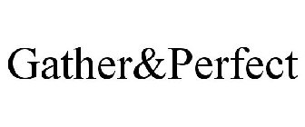 GATHER&PERFECT