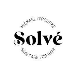 SOLVÉ  MICHAEL O'ROURKE  SKIN CARE FOR THE HAIR