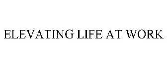 ELEVATING LIFE AT WORK