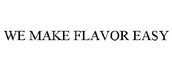 WE MAKE FLAVOR EASY