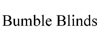 BUMBLE BLINDS