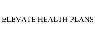 ELEVATE HEALTH PLANS