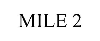 MILE 2