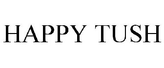 HAPPY TUSH