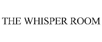 THE WHISPER ROOM