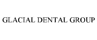 GLACIAL DENTAL GROUP