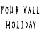 FOUR WALL HOLIDAY