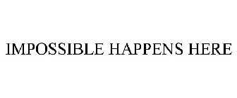 IMPOSSIBLE HAPPENS HERE