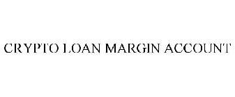 CRYPTO LOAN MARGIN ACCOUNT