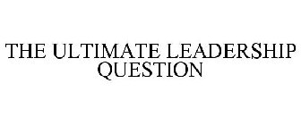 THE ULTIMATE LEADERSHIP QUESTION