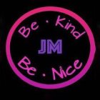 BE · KIND BE · NICE JM