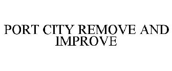 PORT CITY REMOVE AND IMPROVE