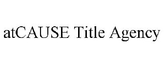 ATCAUSE TITLE AGENCY