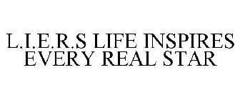 L.I.E.R.S LIFE INSPIRES EVERY REAL STAR