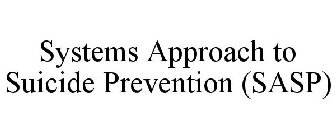 SYSTEMS APPROACH TO SUICIDE PREVENTION (SASP)