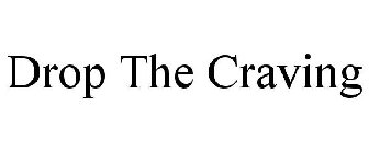 DROP THE CRAVING