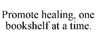 PROMOTE HEALING, ONE BOOKSHELF AT A TIME.