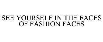 SEE YOURSELF IN THE FACES OF FASHION FACES
