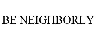 BE NEIGHBORLY