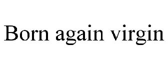 BORN AGAIN VIRGIN