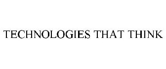 TECHNOLOGIES THAT THINK
