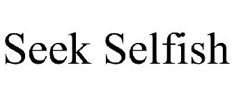 SEEK SELFISH