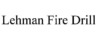 LEHMAN FIRE DRILL