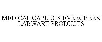 MEDICAL CAPLUGS EVERGREEN LABWARE PRODUCTS