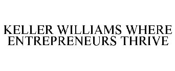 KELLER WILLIAMS WHERE ENTREPRENEURS THRIVE