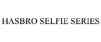 HASBRO SELFIE SERIES