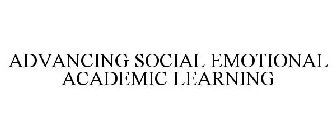 ADVANCING SOCIAL EMOTIONAL ACADEMIC LEARNING