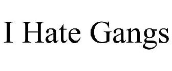 I HATE GANGS