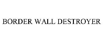 BORDER WALL DESTROYER